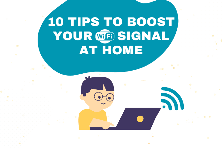 10 Tips for Boosting Your Wi-Fi Signal at Home