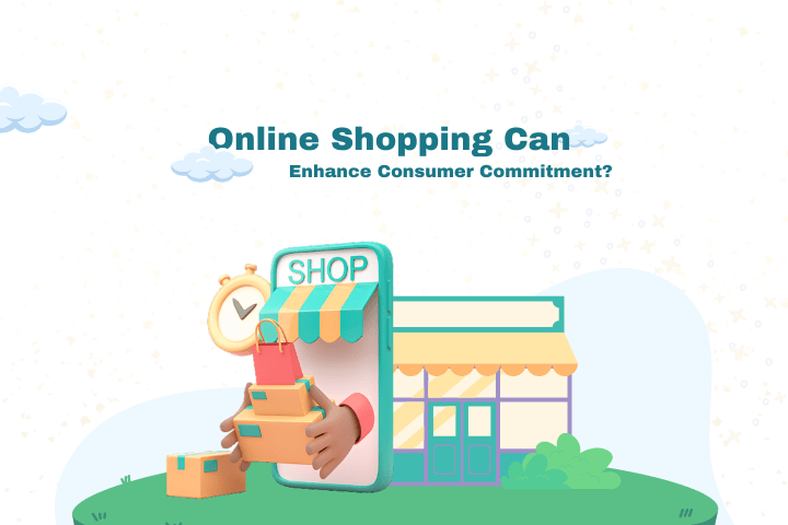 Online Shopping Can Enhance Consumer Commitment